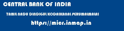 CENTRAL BANK OF INDIA  TAMIL NADU DINDIGUL KODAIKANAL PERUMALMALAI  micr code